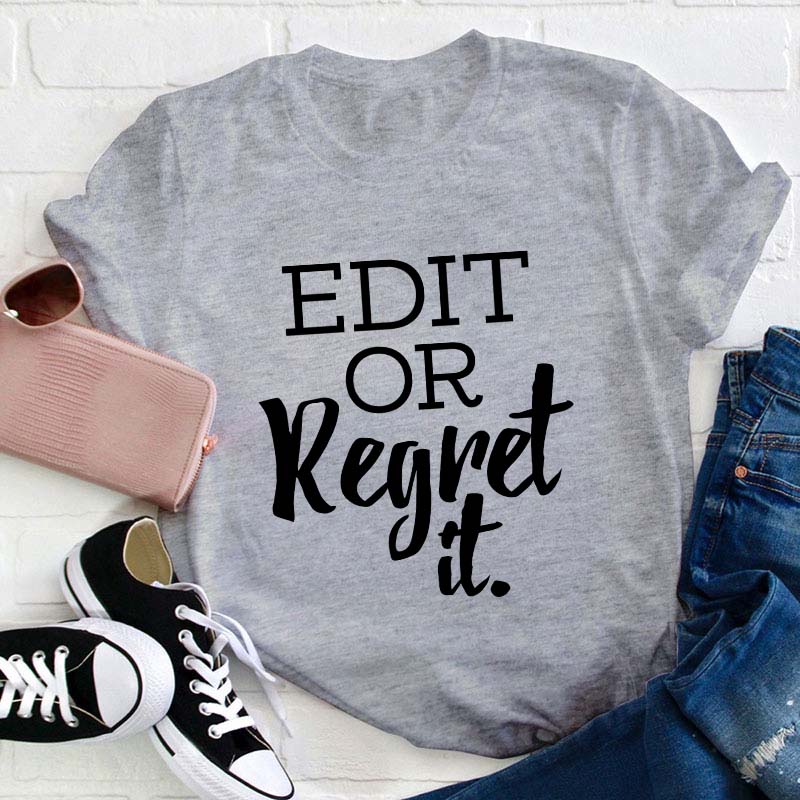 Edit Or Regret It Teacher T-Shirt