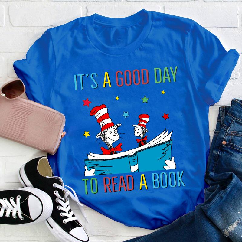 It's A Good Day To Read A Book Teacher T-Shirt