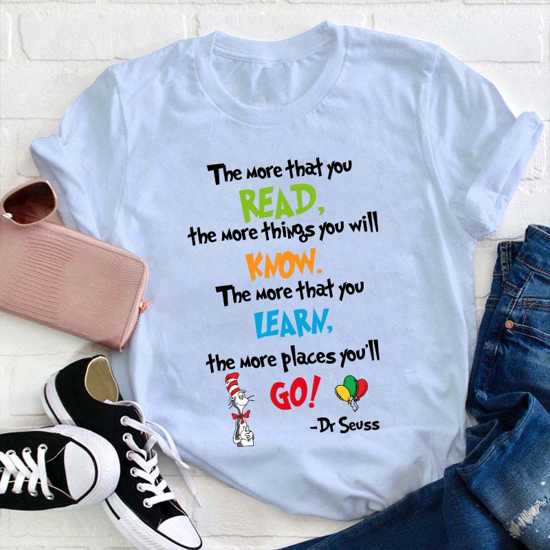 The More That You Read Teacher T-Shirt