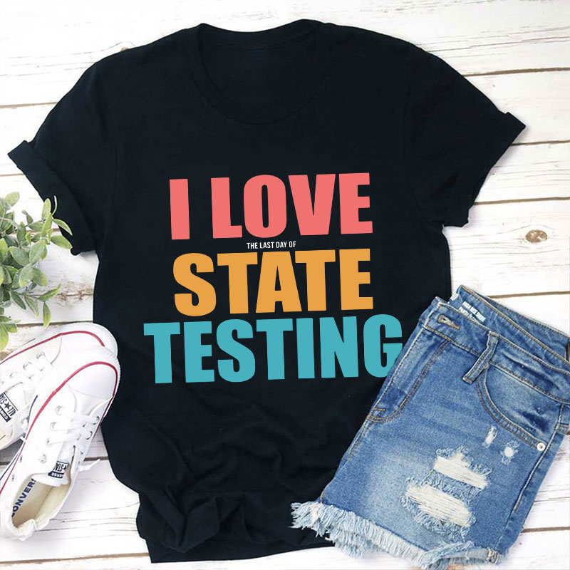 Teachergive | I Love The Last Day Of State Testing Teacher T-Shirt sale