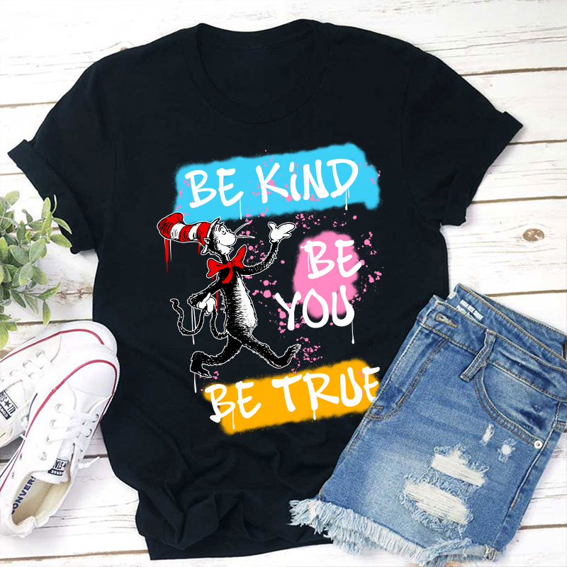 Be Kind Be You Be True Teacher T-Shirt