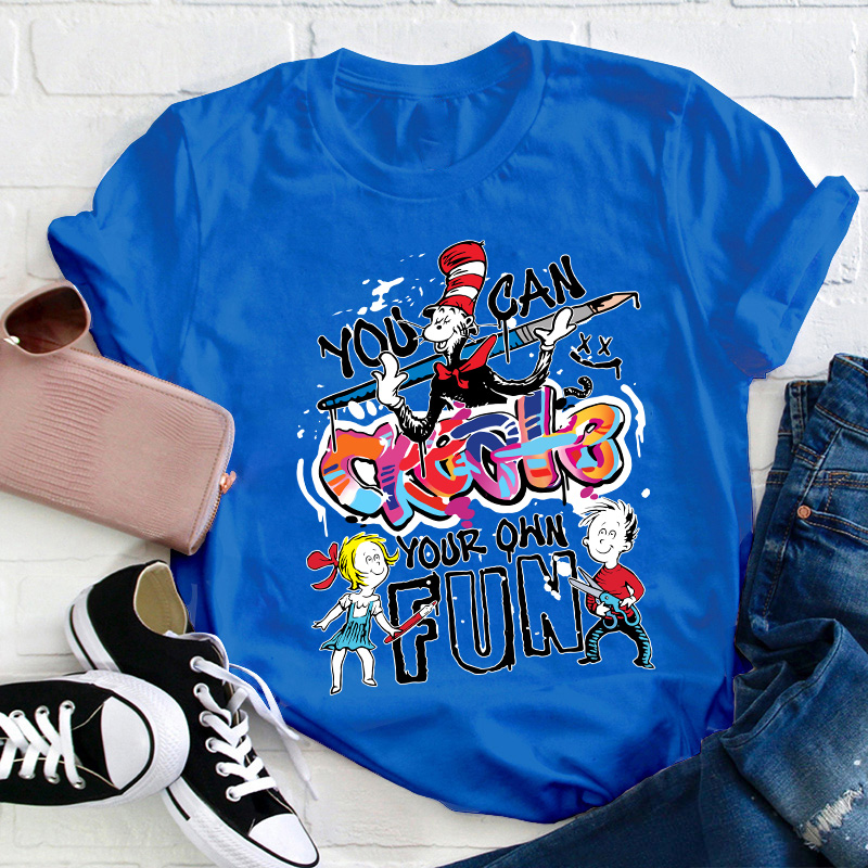 You Can Create Your Own Fun TeacherT-Shirt