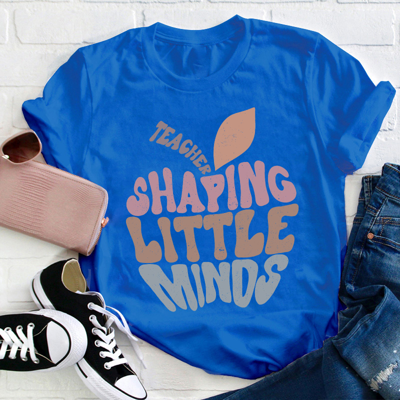 Teacher Shaping Little Minds Teacher T-Shirt