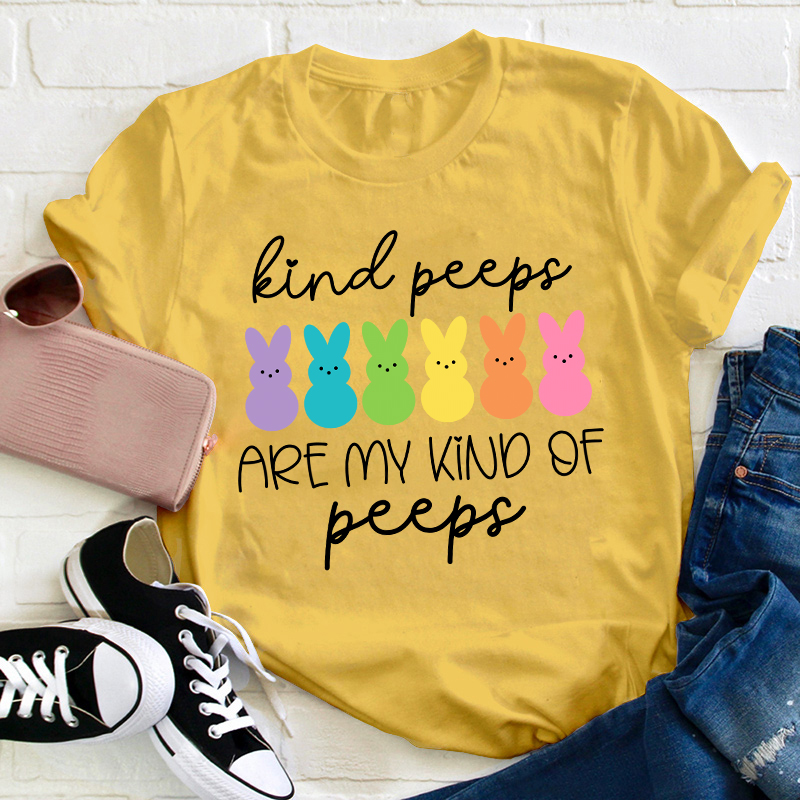 Kind Peeps Are My Kind Of Peeps Teacher T-Shirt
