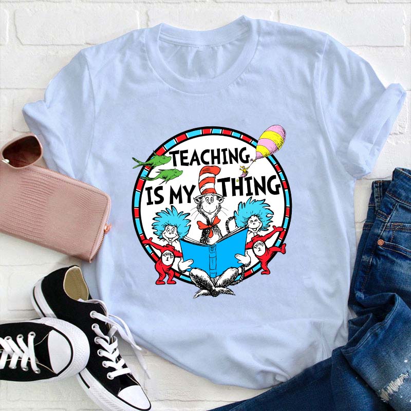 Teaching Is My Thing Teacher T-Shirt