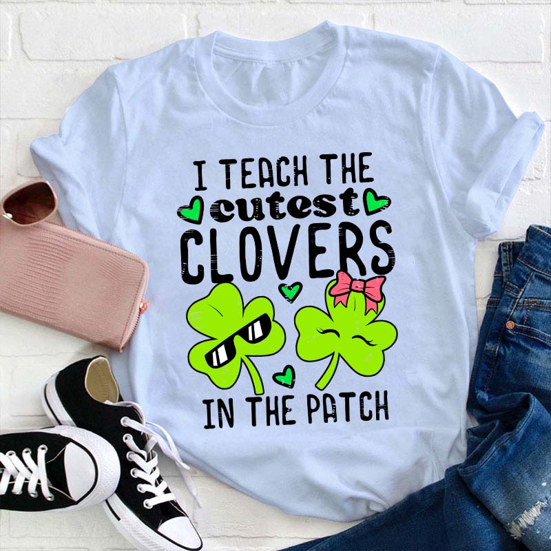 I Teach The Cutest Clovers In The Patch Teacher T-Shirt