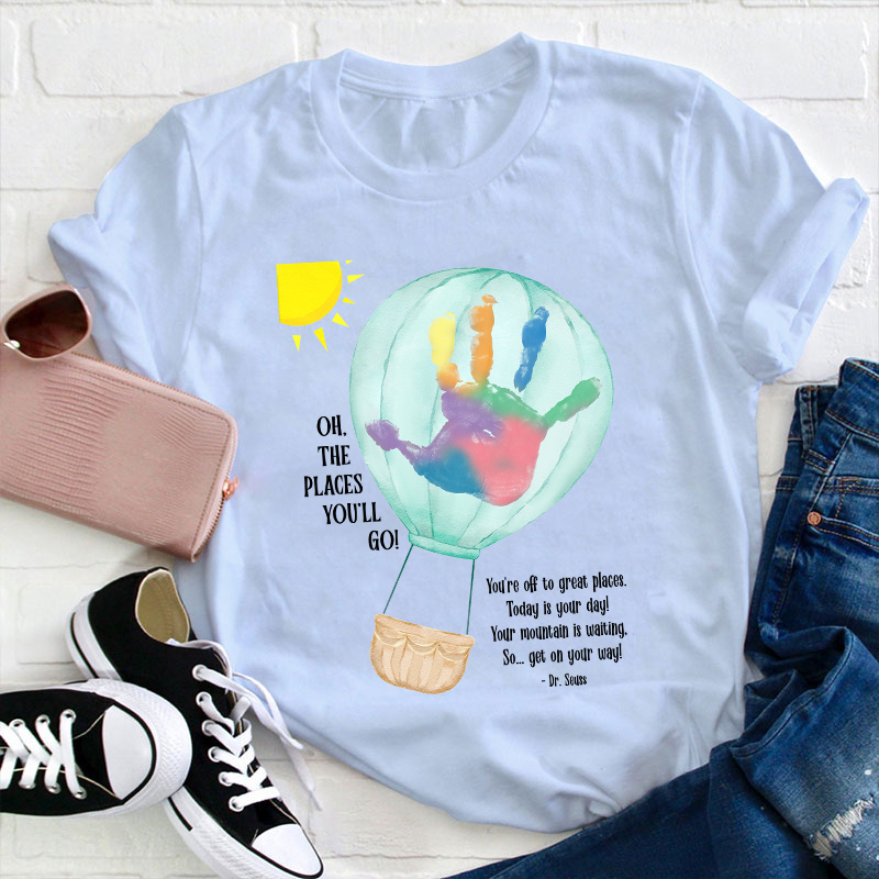 Oh The Places You'll Go Balloon Handprint Teacher T-Shirt