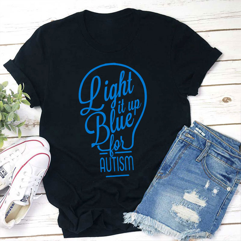 Light It Up Blue For Autism Teacher T-Shirt