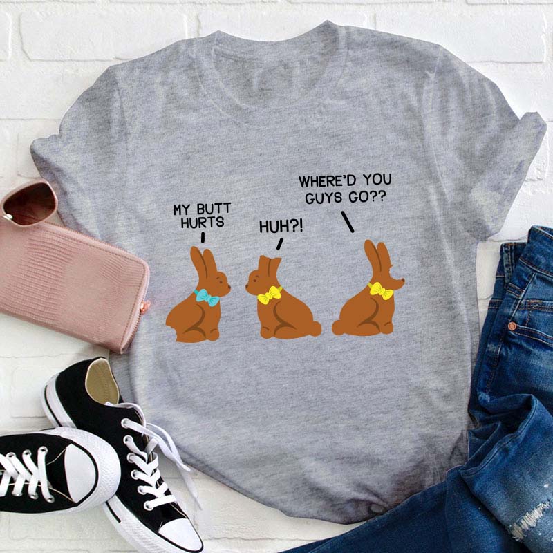 Funny My Butt Hurts Chocolate Bunnies Teacher T-Shirt