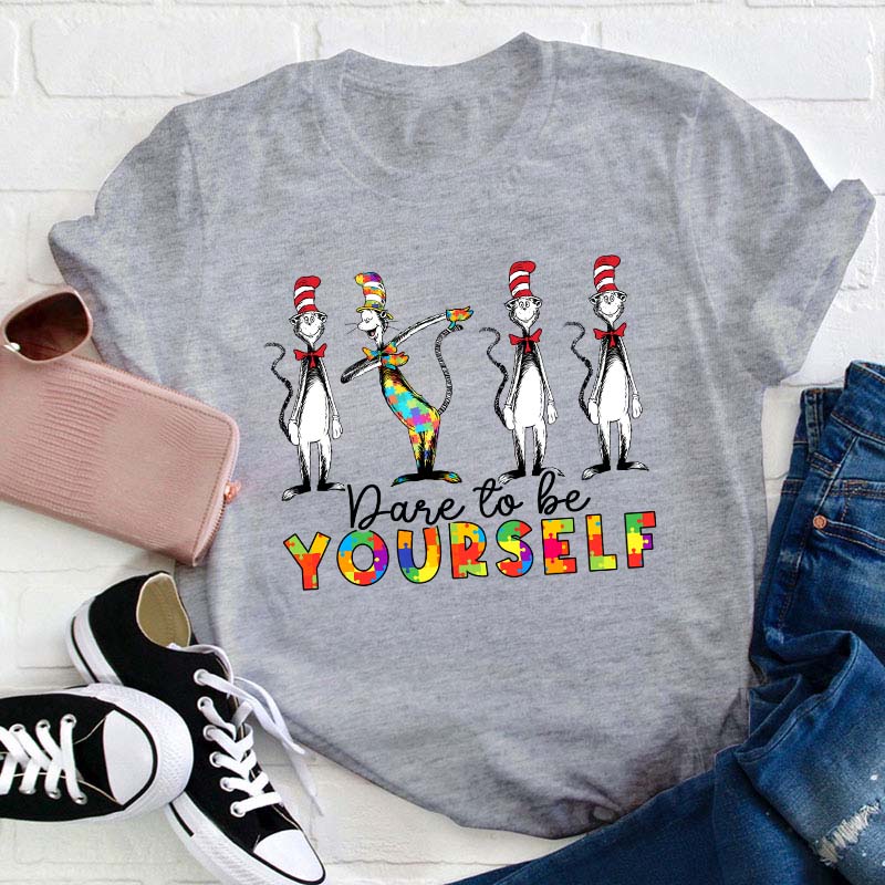 Dare To Be Yourself Teacher T-Shirt