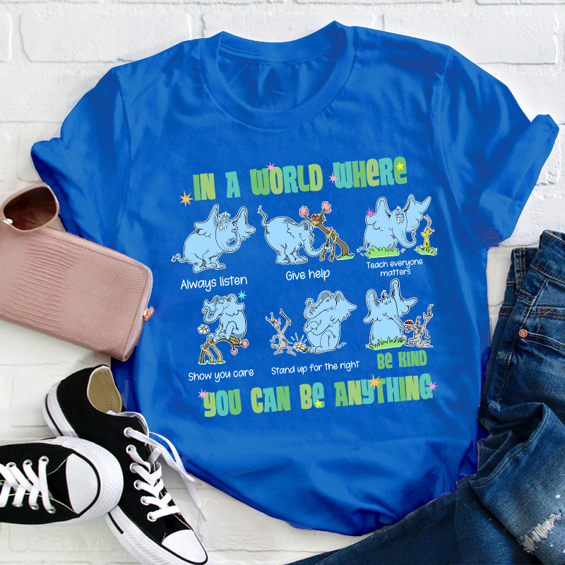 In A World Where You Can Be Anything Be Kind Show You Care Teacher T-Shirt