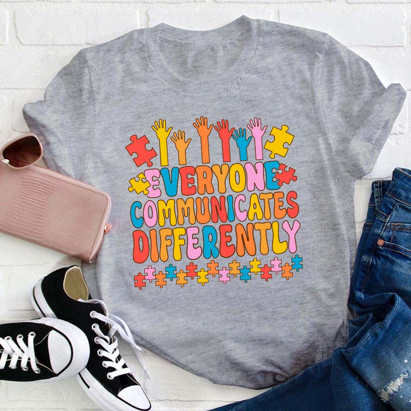 Everyone Communicates Differently Teacher T-Shirt