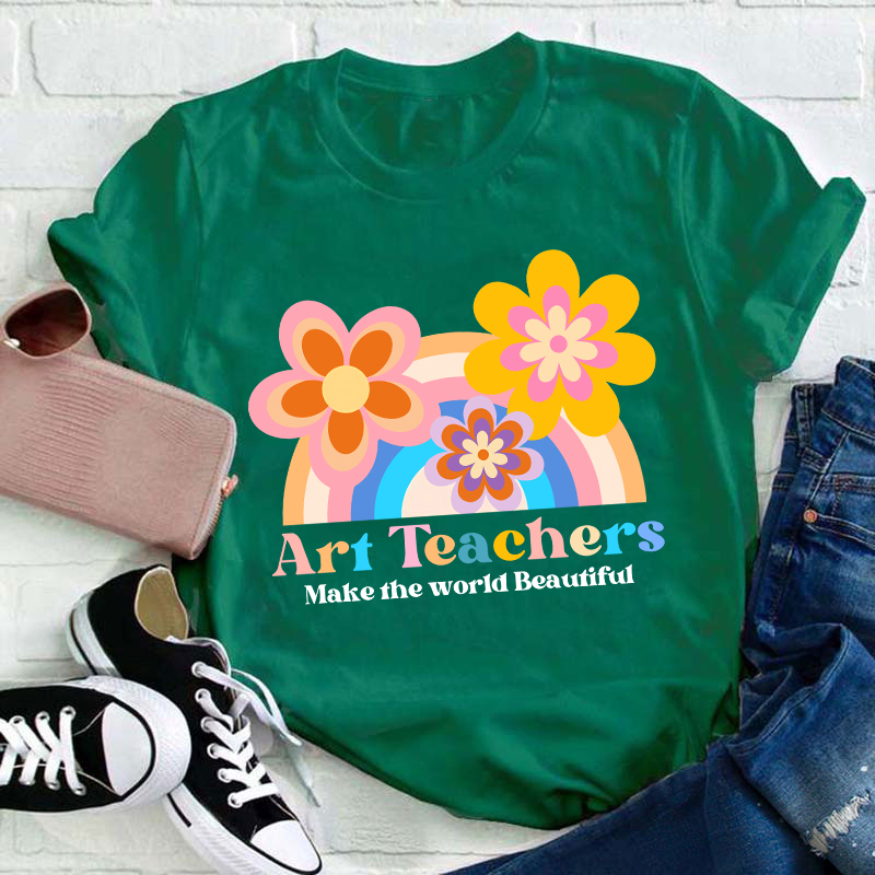 Art Teacher Make The World Beautiful Teacher T-Shirt