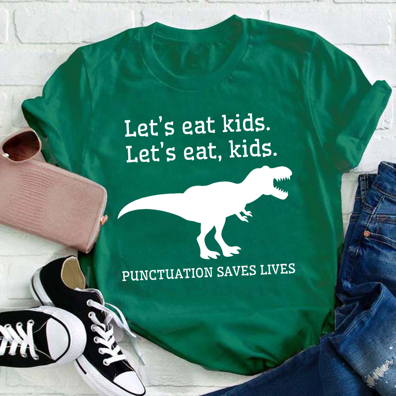 Let's Eat Kids Punctuation Saves Lives Teacher T-Shirt