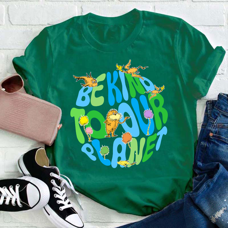 Be Kind To Our Planet Teacher T-Shirt