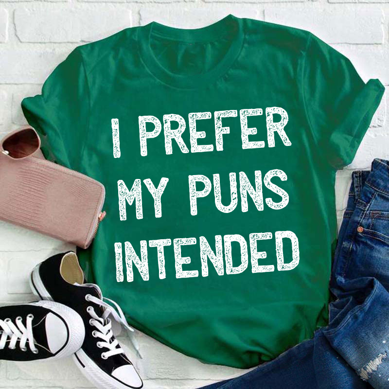 I Prefer My Puns Intended Teacher T-Shirt