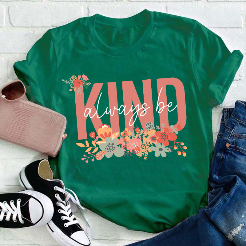 Flower Always Be Kind Teacher T-Shirt