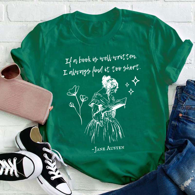 If A Book Is Well Written I Always Find It Too Short Teacher T-Shirt