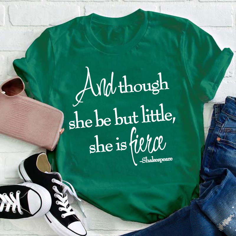 Shakespeare And Though She Be But Little She Is Fierce Teacher T-Shirt