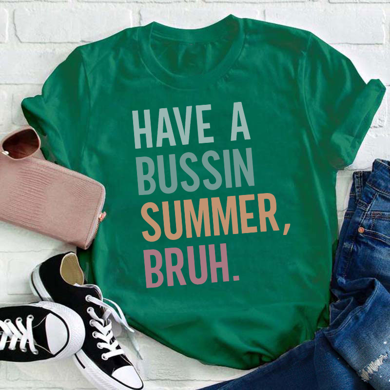 Have A Bussin Summer Bruh Teacher T-Shirt