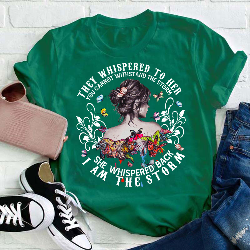 She Whispered Back I Am The Storm Teacher T-Shirt