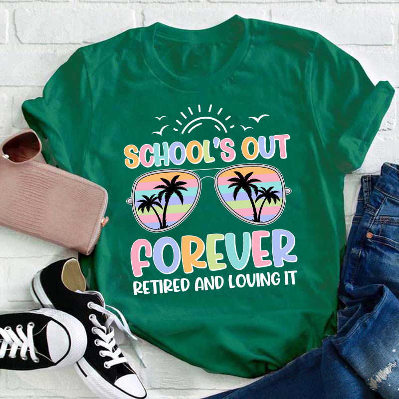 School's Out Forever Retired And Loving It Teacher T-Shirt