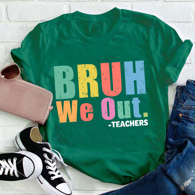 Teachers Bruh We Out Teacher T-Shirt
