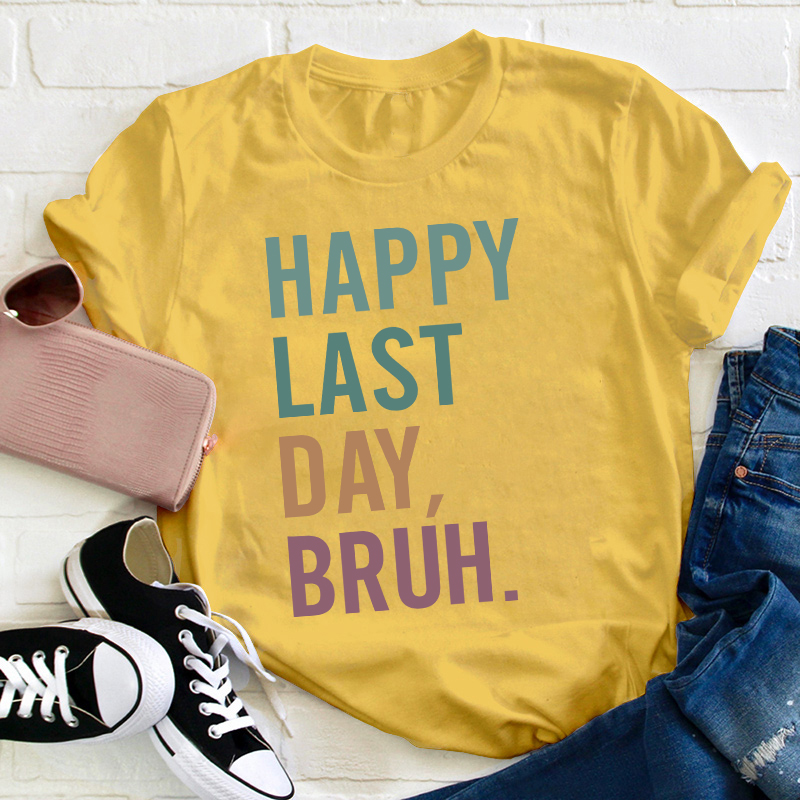 Happy Last Day Bruh Summer Break Teacher T-Shirt
