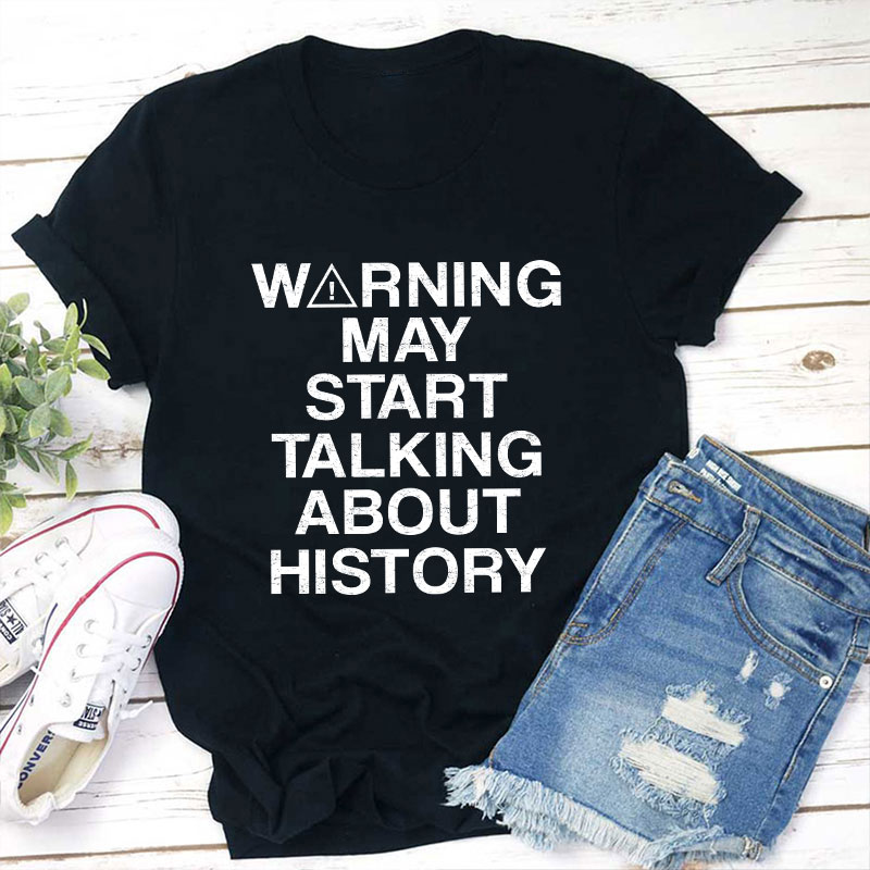 Warning May Start Talking About History Teacher T-Shirt Sale-Teachersgram