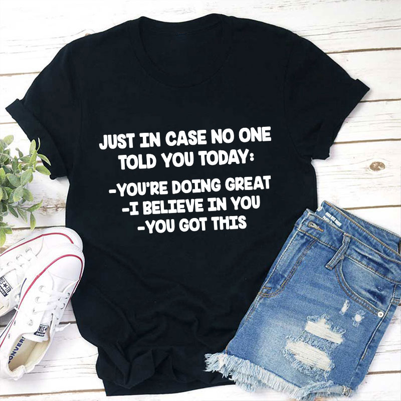 Just In Case No One Told You Today Teacher T-Shirt Sale-Teachersgram
