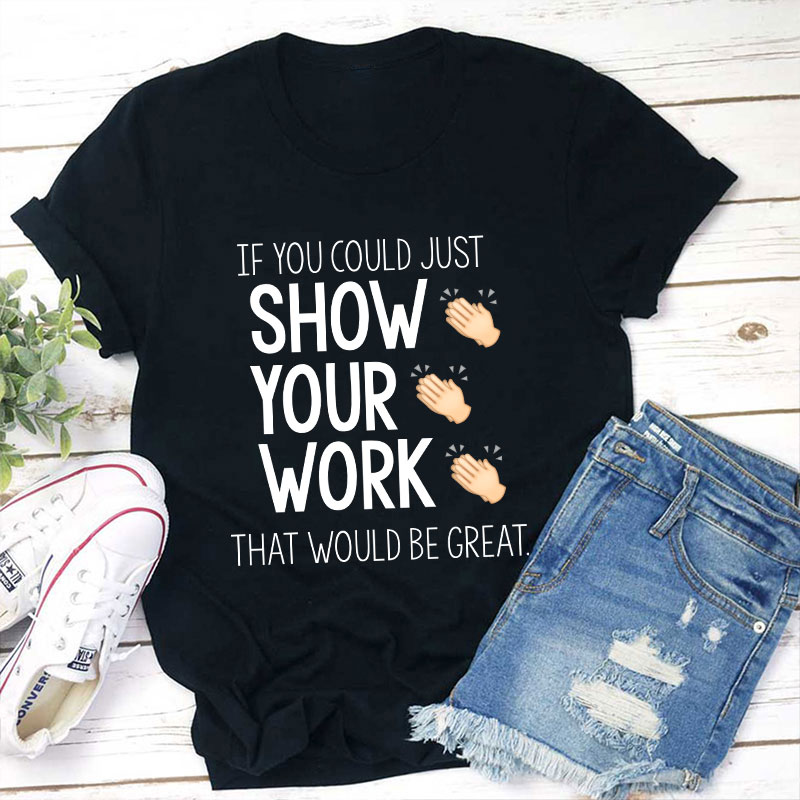 If You Could Just Show Your Work That Would Be Great T-Shirt Sale-Teachersgram