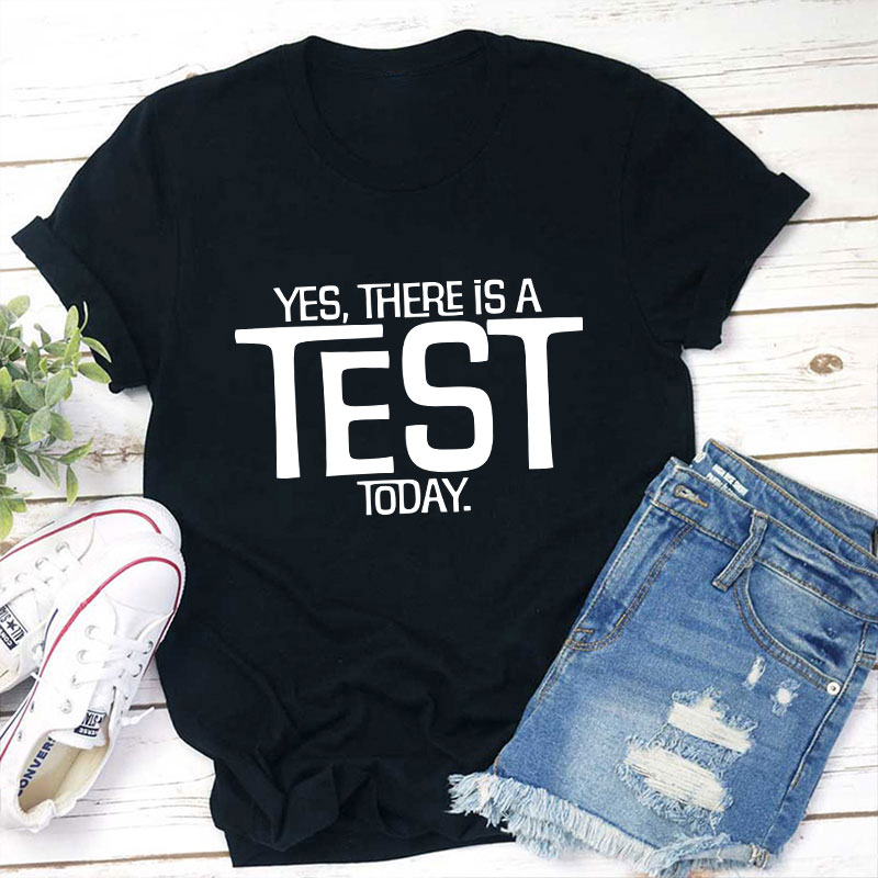 Yes There Is A Test Today Teacher T-Shirt