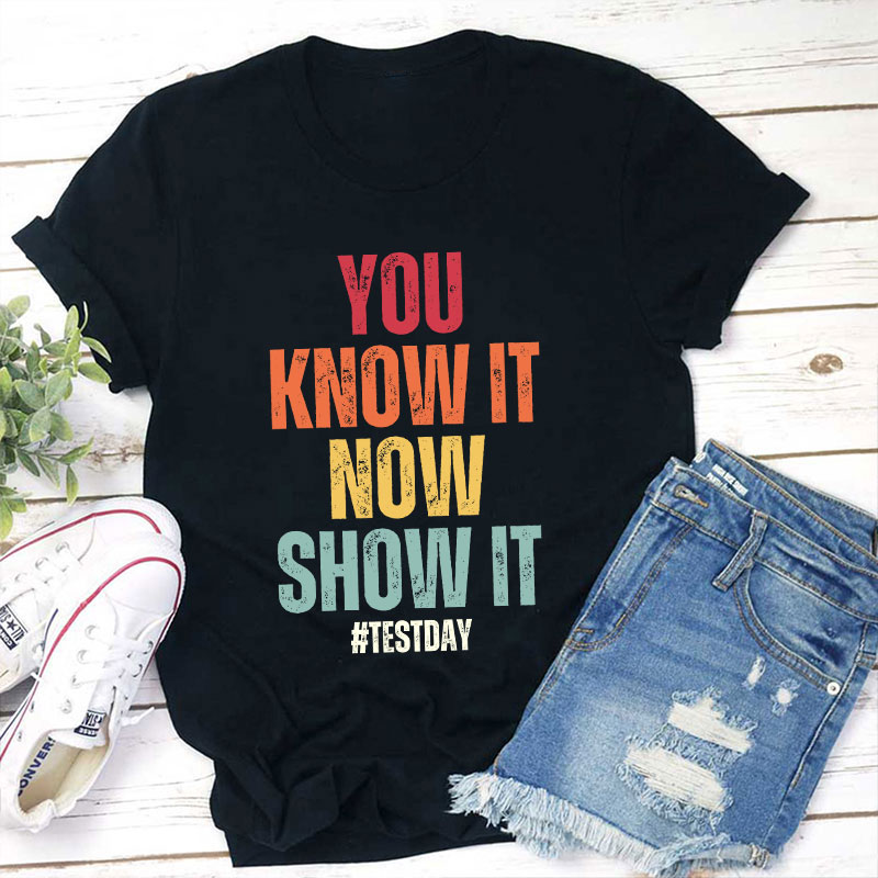 You Know It Now Show It Teacher T-Shirt Sale-Teachersgram