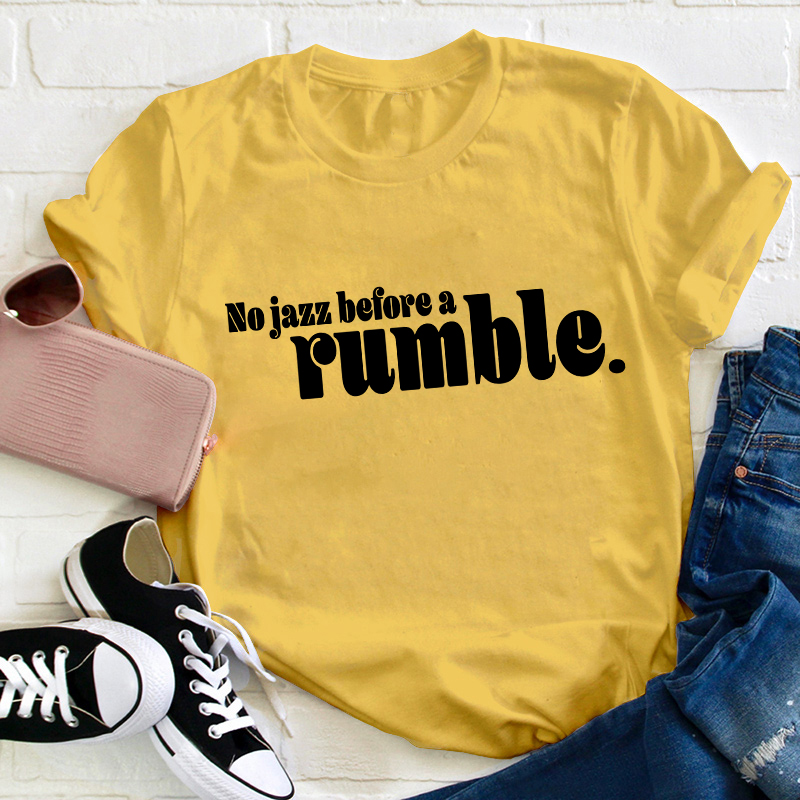 No Jazz Before A Rumble Teacher T-Shirt