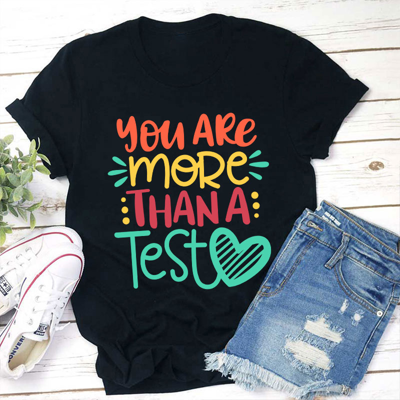 You Are More Than A Test T-Shirt