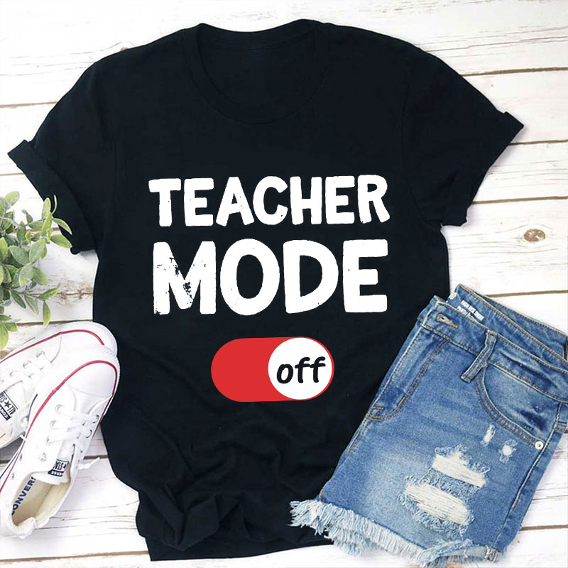 Teacher Mode Off T-Shirt Sale-Teachersgram