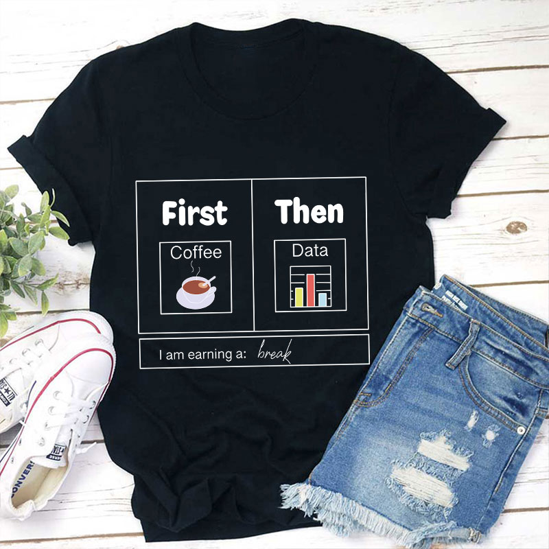 First Coffee Then Data  T-Shirt