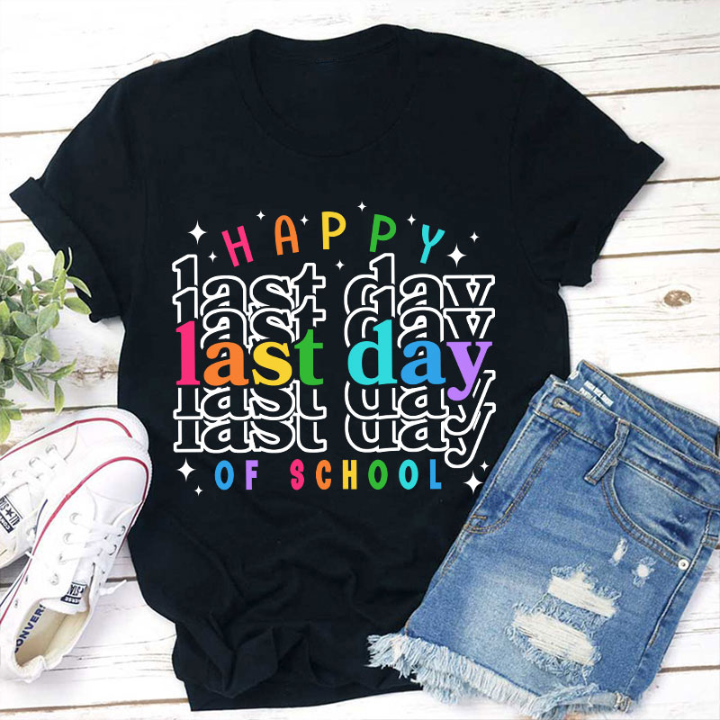 Happy Last Day Of School Teacher T-Shirt