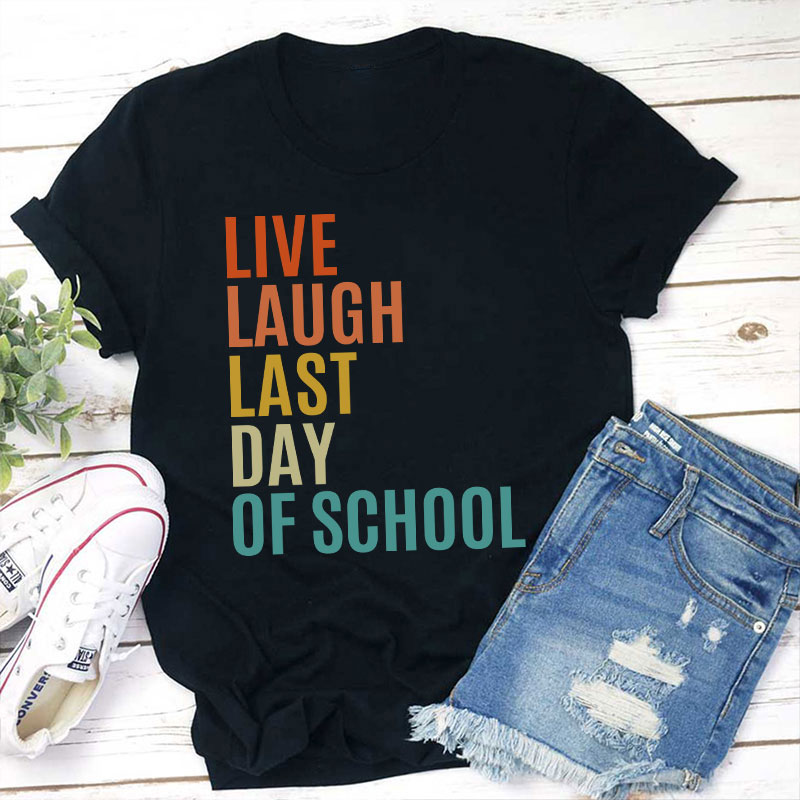 Live Laugh Last Day Of School Teacher T-Shirt Sale-Teachersgram