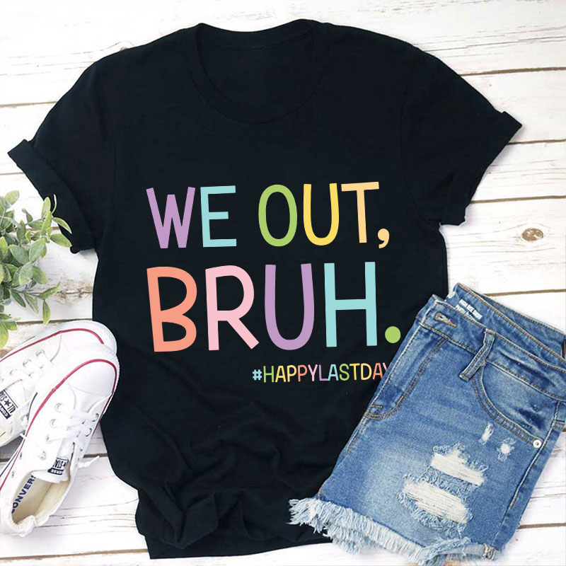 Ha Ha We Out Bruh Teacher T-Shirt Sale-Teachersgram