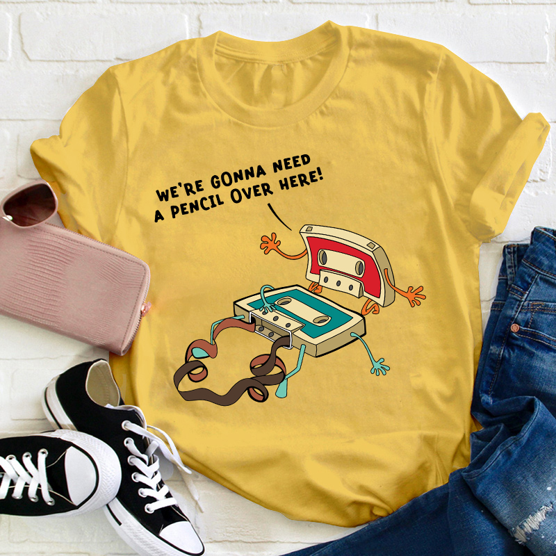 Funny Music We're Gonna Need A Pencil Over Here Teacher T-Shirt
