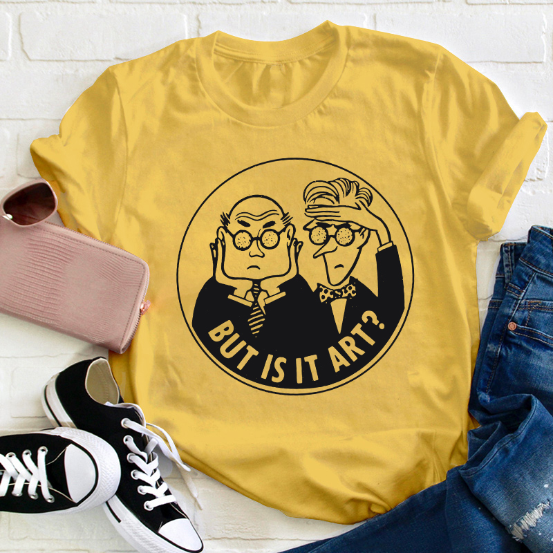 But Is It Art Teacher T-Shirt