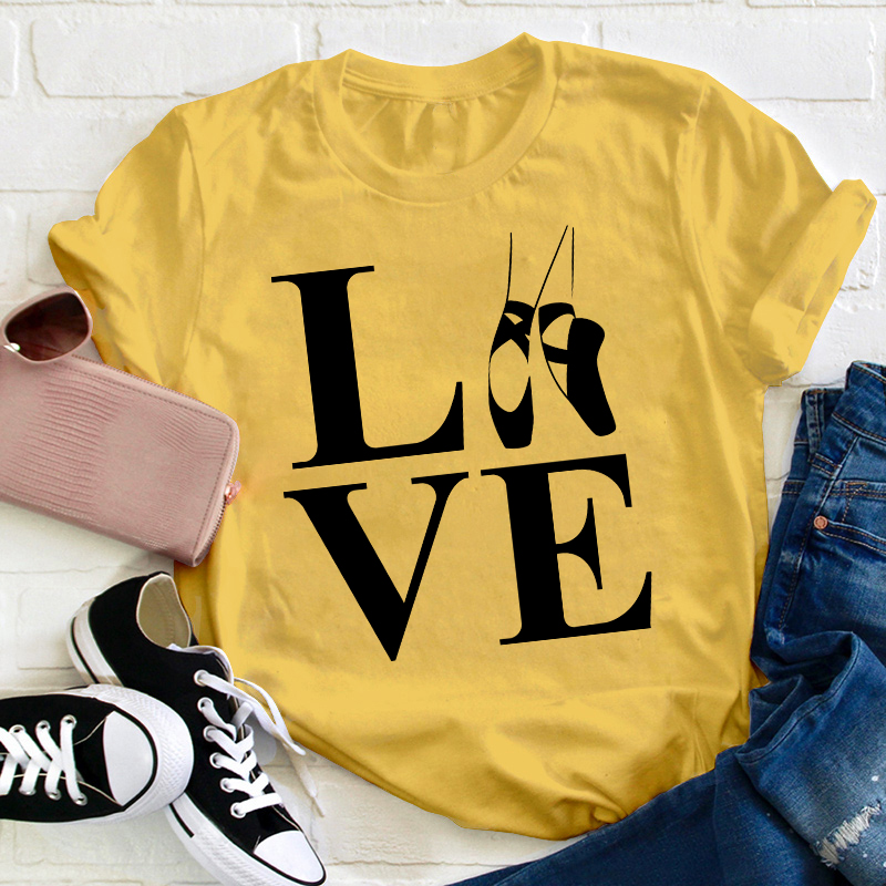 Love Ballet Dance Teacher T-Shirt