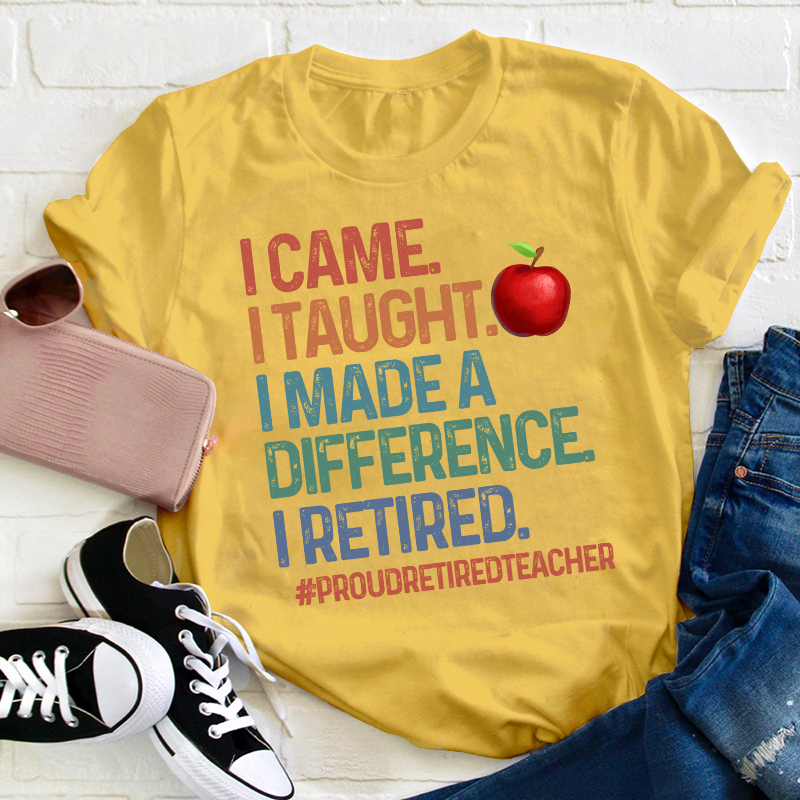 Proud Retired Teacher I Came I Taught Teacher T-Shirt