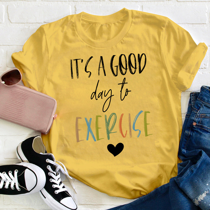 It's A Good Day To Exercise Teacher T-Shirt