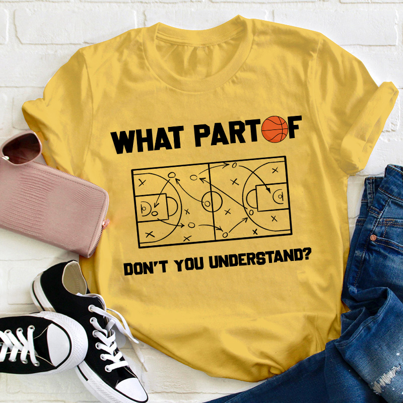 Basketball What Part Don't You Understand Teacher T-Shirt