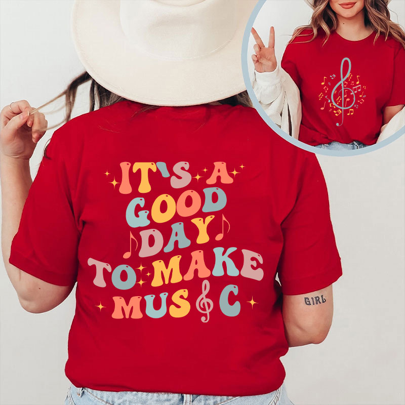 It's Good Day To Make Music Teacher Two Side T-Shirt