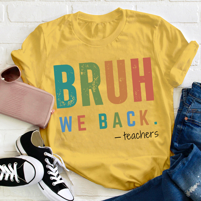 Bruh We Back Teachers Teacher T-Shirt