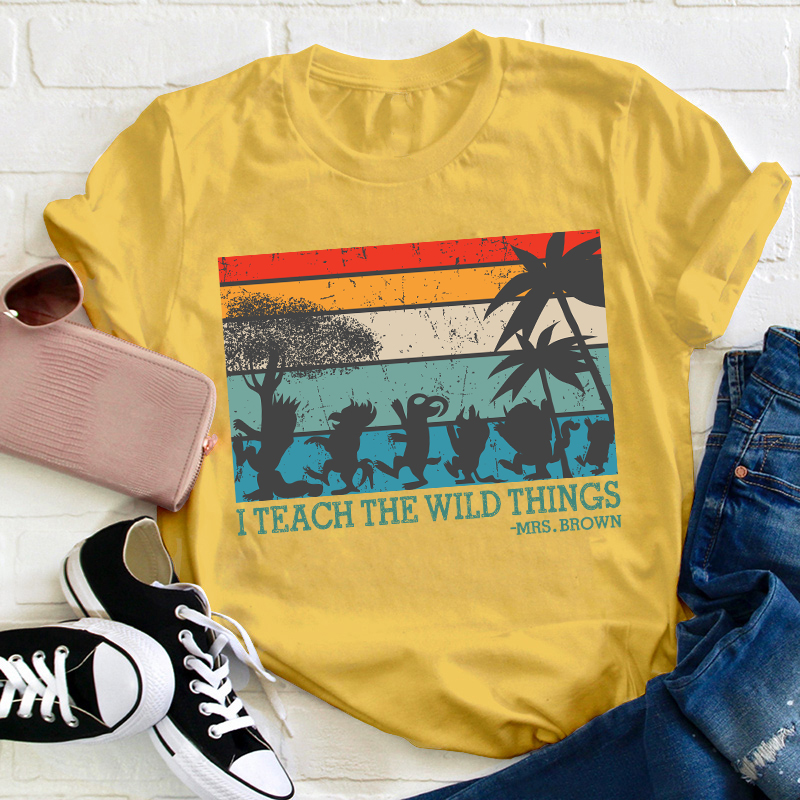 Personalized I Teach The Wild Things Name Teacher T-Shirt