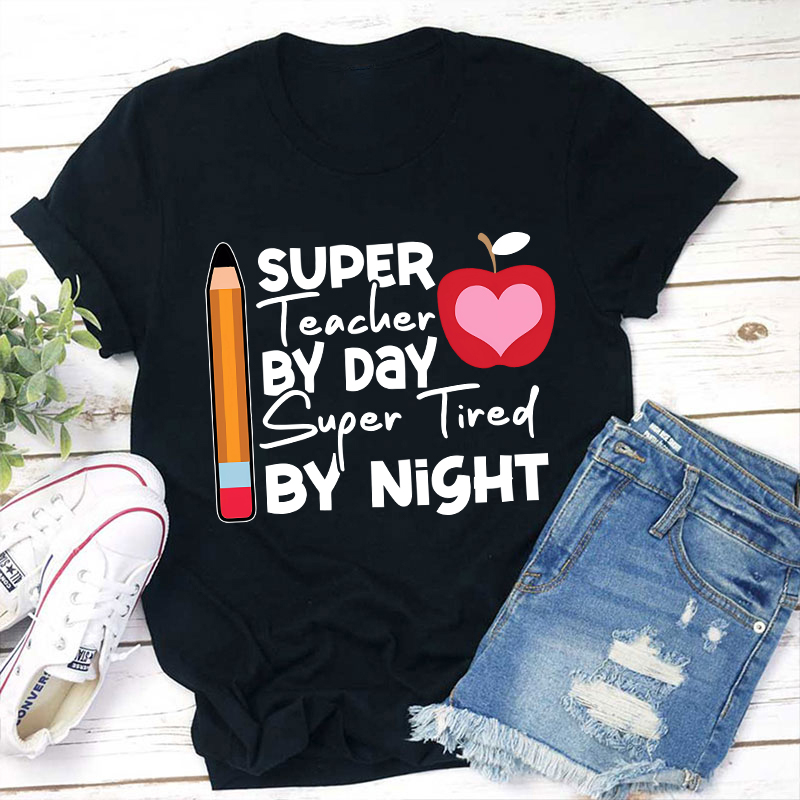 Super Teacher By Day Super Tired By Night Pencil Apple Print Teacher T-Shirt